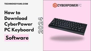 How to Download Cyberpowerpc Keyboard Software 2025