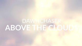 Dawnchaser - Above The Clouds (Official Music Video)