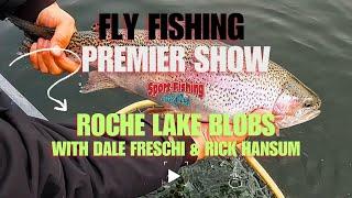 FLY FISHING PREMIER SHOW: ROCHE LAKE BLOBS WITH DALE FRESCHI & RICK HANSUM