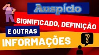 Qual Significado de Auspício? Qual Definição de Auspício? Sinônimo e Outras Informações de Auspício