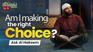 "Am I making the right choice?" Ask Al Hakeem | Allah's Beautiful Names Ep.1 | Sh.Ammar Alshukry