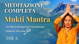 MEDITAZIONE COMPLETA Mukti Mantra ripetuto 108 volte | Thea Crudi