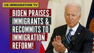 BIDEN PRAISES IMMIGRANTS & RECOMMITS TO IMMIGRATION REFORM!