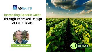 Increasing Genetic Gains Through Improved Design of Field Trials (Webinar)