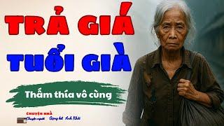 Truyện Ngắn Cực Hay: “TRẢ GIÁ TUỔI GIÀ” | Kể Chuyện Đêm Khuya