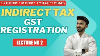 #2 TYBCOM INDIRECT TAX | REGISTRATION UNDER GST LAW | Siraj Shaikh | MUMBAI UNIVERSITY |