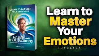 Master Your Emotions: Transform Your Feelings, Transform Your Life (Full Audiobook)