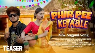 PHIR PEE KE AALE || New Nagpuri 4K Teaser video || Present By Akshat Music official