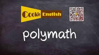 Polymath   Pronunciation, Paraphrase, Listen & Practice