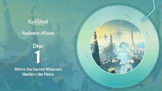 Radiance Aflame - Disc 1: Where the Sacred Mountain Shelters the Fields｜Genshin Impact #OST #EP