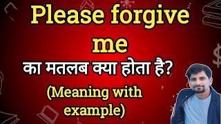 Please forgive me Meaning in Hindi|Please forgive me Ka Matlab kya Hota| English to Hindi dictionary