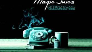 Magic Juice -  Cheama-ma