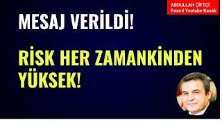 MESAJ VERİLDİ! RİSK HER ZAMANKİNDEN DAHA YÜKSEK! Abdullah Çiftçi