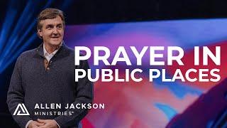 Prayer in Public Places | Allen Jackson Ministries