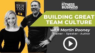  Building Great Team Culture in Your Fitness Business | Martin Rooney