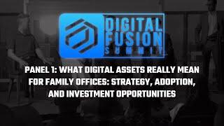 Digital Fusion Summit - Digital Assets for Family Offices - Strategy, Adoption, & Opportunity