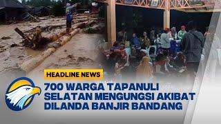 [HEADLINE NEWS, 19/12/24] Tapanuli Selatan Diterpa Banjir Bandang, 700 Warga Mengungsi