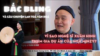 Vì sao nghệ sĩ Xuân Hinh tham gia dự án Bắc Bling (Bắc Ninh) của Hoà Minzy