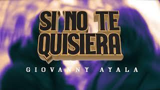 Giovanny Ayala - Si No Te Quisiera (Lyric Video)