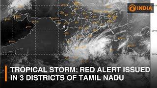 Tropical Storm over Bay of Bengal: Red alert issued in 3 districts of Tamil Nadu