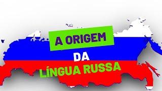 A origem da língua Russa