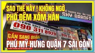 Sao Thế Này ! KHÔNG NGỜ PHỐ ĐÊM XÓM HÀN PHÚ MỸ HƯNG QUẬN 7 SÀI GÒN | Cuộc Sống Sài Gòn Ngày Nay