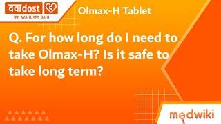 Q. For how long do I need to take Olmax-H? Is it safe to take long term?