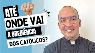 Até onde vai a obediência dos católicos? | Pe. Gabriel Vila Verde