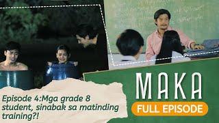 Mga grade 8 student, sinabak sa matinding training?! (Full Episode 4) | MAKA