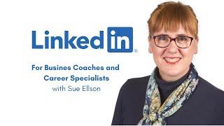LinkedIn for Business Coaches and Career Specialists with Sue Ellson Independent LinkedIn Specialist
