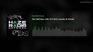 The Chill Show with CEO Rich Gonzalez & Friends