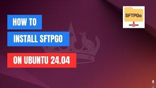 How To Install SFTPGo on Ubuntu 24.04 | 22.04