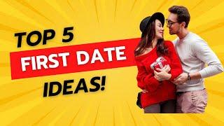 Top 5 First Date Ideas