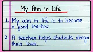 My aim in life essay 10 lines | My aim in life teacher | Essay on My aim in life