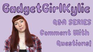 GadgetGirlKylie Q&A Series Announcement! Comment With Your Questions!