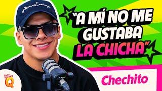 CHECHITO: "A mí no me gustaba la CHICHA" | Radio Nueva Q