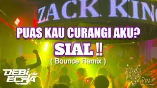 TAKKAN KU TERIMA CINTA SESAATMU!! SIAL!! BOUNCE REMIX // WOLF CLUB KL // DEBI ECHA