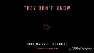 They Don't Know - King Matty Featuring Merkules