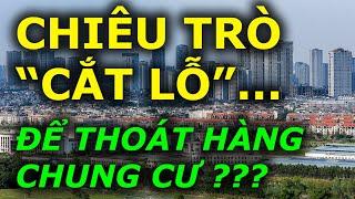 CHIÊU TRÒ "CẮT LỖ" ĐỂ THOÁT HÀNG CHUNG CƯ ???