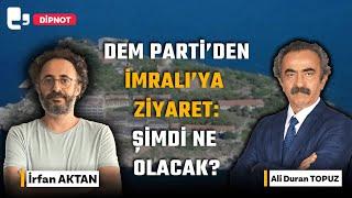 DEM Parti'den İmralı'ya ziyaret: Şimdi ne olacak? | Konuk: Ali Duran Topuz | DİPNOT