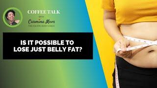 [Coffee Talk with Carmina]  Is it possible to lose just belly fat?