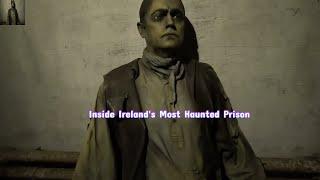 Inside Ireland's Most Haunted Prison