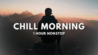 Chill Morning Playlist ~ 1 Hour lofi Songs