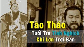 Tào Tháo Đại Truyện - P.2 | Tào A Man & Tuổi Trẻ Tinh Nghịch - Chí Lớn Trời Ban