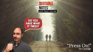 Press On! -Calvin Coolidge   |   Quotable Notes with Ryan Vaniski