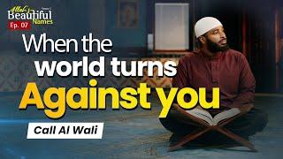 When the world turns against you. Call Al Wali | Allah's Beautiful Names Ep.8 | Sh.Ammar Alshukry