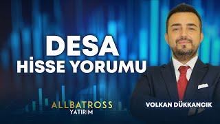 Volkan Dükkancık'dan DESA Hisse Yorumu "26 Ağustos 2024" | Allbatross Yatırım