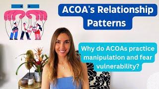 Adult Children of Alcoholics - Why do ACOAs manipulate and fear vulnerability?