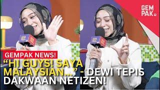 “HI GUYS! SAYA MALAYSIAN…” - Dewi Tepis Dakwaan Netizen! | Gempak News