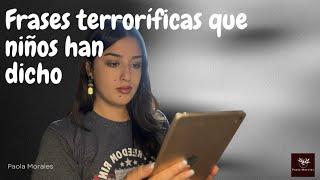 Comentando las MEJORES frases TERRORÍFICAS que NIÑOS HAN DICHO // PAOLA MORALES